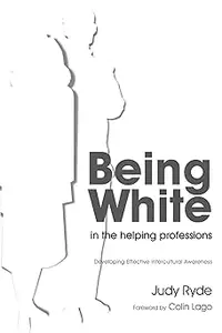 Being White in the Helping Professions Developing Effective Intercultural Awareness