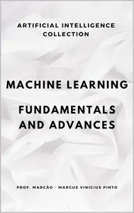 MACHINE LEARNING – FUNDAMENTALS AND ADVANCES