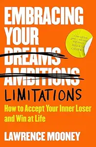 Embracing Your Limitations How to accept your inner loser and win at life (MOBI)