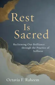 Rest Is Sacred Reclaiming Our Brilliance through the Practice of Stillness