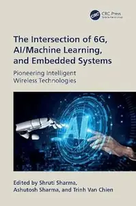 The Intersection of 6G, AIMachine Learning, and Embedded Systems