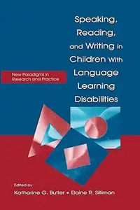 Speaking, Reading, and Writing in Children With Language Learning Disabilities New Paradigms in Research and Practice