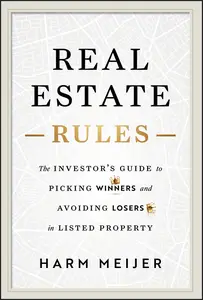 Real Estate Rules The Investor's Guide to Picking Winners and Avoiding Losers in Listed Property