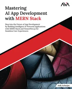 Mastering AI App Development with MERN Stack Step into the Future of App Development by Building Intelligent