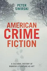 American Crime Fiction A Cultural History of Nobrow Literature as Art