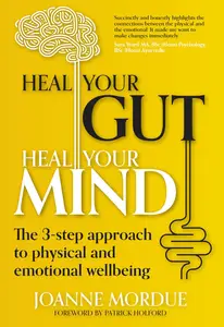 Heal Your Gut, Heal Your Mind The 3–step approach to physical and emotional wellbeing