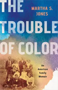 The Trouble of Color An American Family Memoir