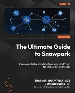 The Ultimate Guide to Snowpark Design and deploy Snowflake Snowpark with Python for efficient data workloads