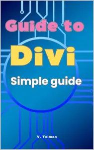 Guide to Divi Simple guide to getting to know Divi