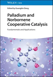 Palladium and Norbornene Cooperative Catalysis Fundamentals and Applications