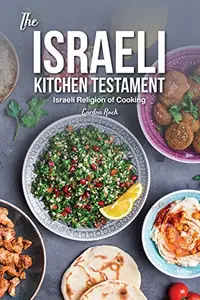 The Israeli Kitchen Testament Israeli Religion of Cooking