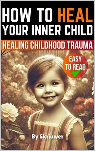 How to Heal Your Inner Child A Practical Guide