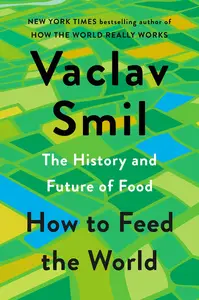 How to Feed the World The History and Future of Food