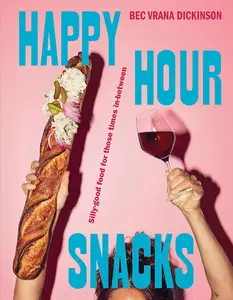 Happy Hour Snacks Silly–Good Food For Those Times In–Between