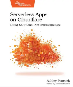 Serverless Apps on Cloudflare Build Solutions, Not Infrastructure