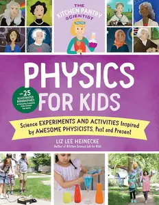 The Kitchen Pantry Scientist Physics for Kids Science Experiments and Activities Inspired by Awesome Physicists