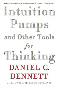 Intuition Pumps And Other Tools for Thinking