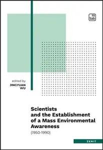 Scientists and the Establishment of a Mass Environmental Awareness (1950–1990)