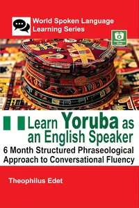 Learn Yoruba as an English Speaker 6 Month Structured Phraseological Approach to Conversational Fluency