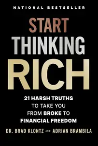 Start Thinking Rich 21 Harsh Truths to Take You from Broke to Financial Freedom