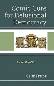 Comic Cure for Delusional Democracy Plato's Republic