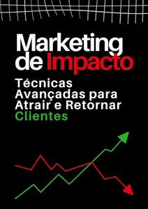 Marketing de Impacto Técnicas Avançadas para Atrair e Retornar Clientes (Portuguese Edition)