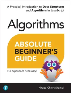 Absolute Beginner's Guide to Algorithms A Practical Introduction to Data Structures and Algorithms in JavaScript [Repost]