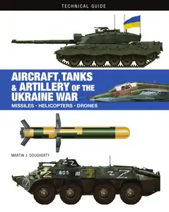 Aircraft, Tanks and Artillery of the Ukraine War (Technical Guides)