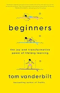 Beginners The Joy and Transformative Power of Lifelong Learning