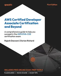 AWS Certified Developer Associate Certification and Beyond A comprehensive guide to help you succeed in the AWS