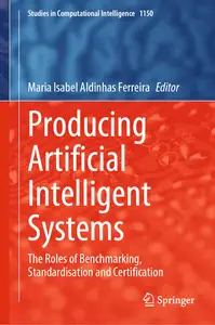 Producing Artificial Intelligent Systems The Roles of Benchmarking, Standardisation and Certification