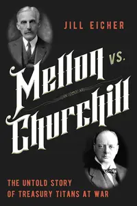 Mellon vs. Churchill The Untold Story of Treasury Titans at War