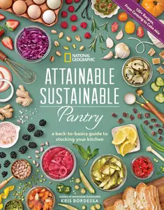 Attainable Sustainable Pantry A Back–to–Basics Guide to Stocking Your Kitchen