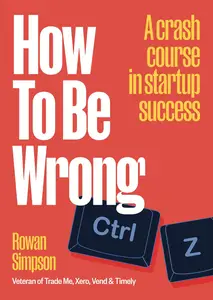 How To Be Wrong A Crash Course in Startup Success