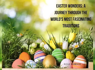 Easter Wonders A Journey Through the World's Most Fascinating Traditions