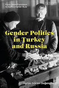 Gender Politics in Turkey and Russia From State Feminism to Authoritarian Rule