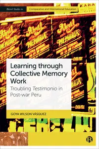 Learning through Collective Memory Work Troubling Testimonio in Post–war Peru