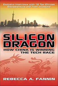 Silicon Dragon How China Is Winning the Tech Race