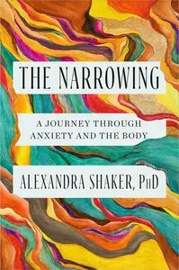 The Narrowing A Journey Through Anxiety and the Body