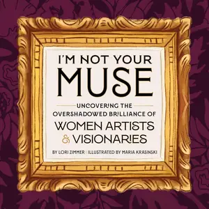 I'm Not Your Muse Uncovering the Overshadowed Brilliance of Women Artists & Visionaries