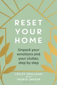 Reset Your Home Unpack Your Emotions and Your Clutter, Step by Step