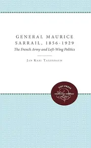 General Maurice Sarrail, 1856–1929 The French Army and Left–Wing Politics