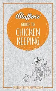 Bluffer's Guide to Chicken Keeping Instant Wit and Wisdom