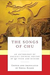 The Songs of Chu An Anthology of Ancient Chinese Poetry by Qu Yuan and Others