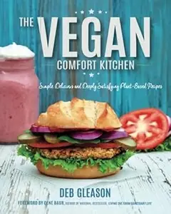 The Vegan Comfort Kitchen Simple, Delicious and Deeply Satisfying Plant–Based Recipes