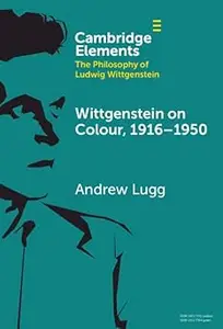 Wittgenstein on Colour, 1916–1950