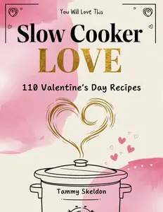 Slow Cooker Love 110 Valentine's Day Recipes