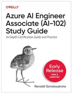 Azure AI Engineer Associate (AI–102) Study Guide (Early Release)