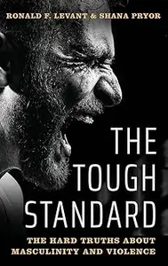 The Tough Standard The Hard Truths About Masculinity and Violence