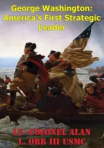 George Washington America's First Strategic Leader